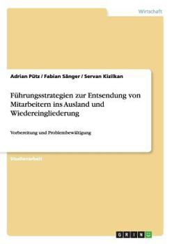 F�hrungsstrategien zur Entsendung von Mitarbeitern ins Ausland und Wiedereingliederung: Vorbereitung und Problembew�ltigung