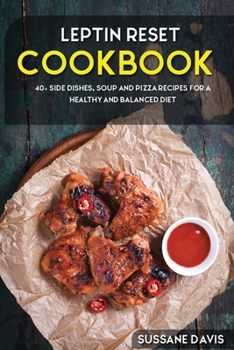 Paperback Leptin Reset: 40+ Side Dishes, Soup and Pizza recipes for a healthy and balanced Leptin Reset diet Book
