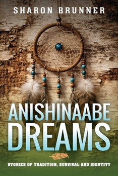 Paperback Anishinaabe Dreams: Stories of Tradition, Survival, and Identity Book