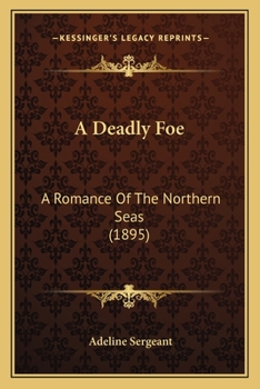 Paperback A Deadly Foe: A Romance Of The Northern Seas (1895) Book