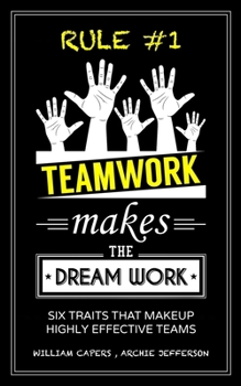 Paperback RULE #1 Teamwork Makes The Dream Work: Six Traits That Makeup Highly Effective Teams Book