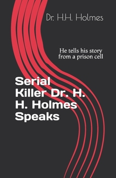 Paperback Serial Killer Dr. H. H. Holmes Speaks: He tells his story from a prison cell Book
