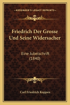 Paperback Friedrich Der Grosse Und Seine Widersacher: Eine Jubelschrift (1840) [German] Book