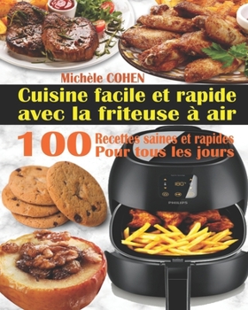 Paperback Cuisine facile et rapide avec la friteuse à air: 100 Recettes rapides et faciles: Recettes simples et saines pour tous les jours; Recettes saines et r [French] Book