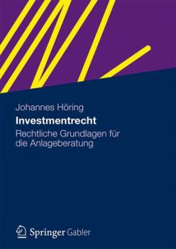 Investmentrecht: Rechtliche Grundlagen Fur Die Anlageberatung