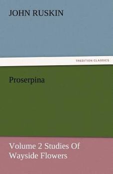Paperback Proserpina, Volume 2 Studies of Wayside Flowers Book
