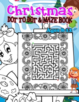 Paperback CHRISTMAS DOT TO DOT & MAZE BOOK Ages 8-12: A Fun Activities & Coloring Pages - Dot to Dot, Shadow matching, Mazes, Counting, Tracing, Other...Christm Book