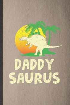 Paperback Daddy Saurus: Lined Notebook For Father Dinosaur. Funny Ruled Journal For Husband Wife Grandparent. Unique Student Teacher Blank Com Book