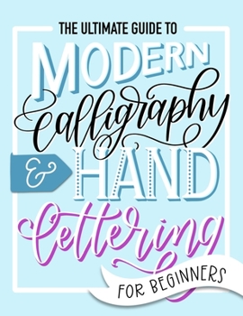 Paperback The Ultimate Guide to Modern Calligraphy & Hand Lettering for Beginners Book