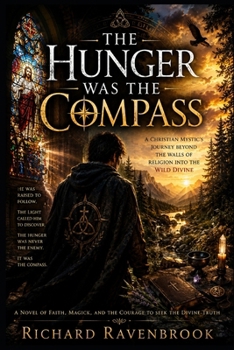 The Hunger was a Compass: A Christian Mystic’s Journey Beyond the Walls of Religion