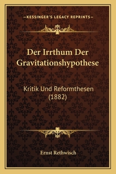 Paperback Der Irrthum Der Gravitationshypothese: Kritik Und Reformthesen (1882) [German] Book