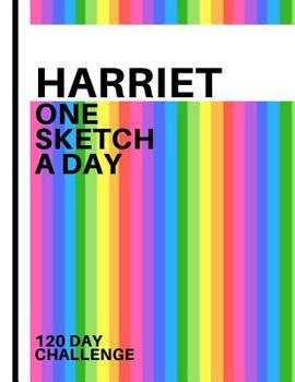 Harriet: Personalized colorful rainbow sketchbook with name: One sketch a day for 120 days challenge