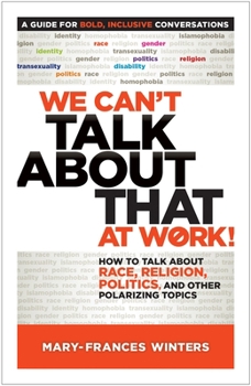 Paperback We Can't Talk about That at Work!: How to Talk about Race, Religion, Politics, and Other Polarizing Topics Book