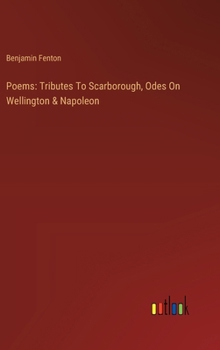 Hardcover Poems: Tributes To Scarborough, Odes On Wellington & Napoleon Book