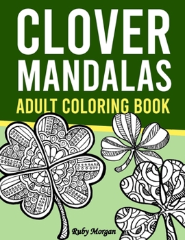 Paperback Clover Mandalas Adult Coloring Book: Inspired from Irish Folklore, Myths & Legends, Features 31 Beautiful Lucky Clovers Mandala Designs to color, Idea Book