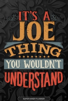 Paperback It's A Joe Thing You Wouldn't Understand: Joe Name Planner With Notebook Journal Calendar Personal Goals Password Manager & Much More, Perfect Gift Fo Book