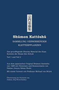 Hardcover Shumon Kattoshu SAMMLUNG VERWIRRENDER KLETTERPFLANZEN: Das grundlegende Dharma Material des Koan Systems der Rinzai-Zen Schule Teil 1 und Teil 2 [German] Book