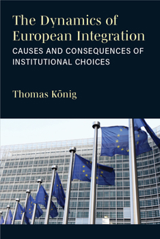 Hardcover The Dynamics of European Integration: Causes and Consequences of Institutional Choices Book