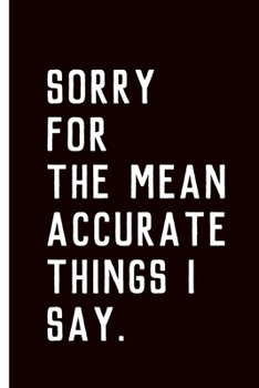 Sorry For The Mean Accurate Things I Say: Coworker Leaving Farewell Goodbye Journal, Funny Going Away Gift for Colleague or is Retirement Ready. Show them how much you will miss him or her.