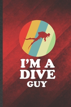 Paperback I'm a Dive Guy: Funny Blank Lined Scuba Diving Notebook/ Journal, Graduation Appreciation Gratitude Thank You Souvenir Gag Gift, Fashi Book