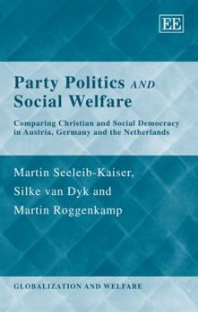 Hardcover Party Politics and Social Welfare: Comparing Christian and Social Democracy in Austria, Germany and the Netherlands Book