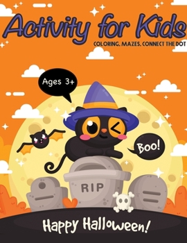 Paperback Happy Halloween! Activity Book For Kids: Coloring Mazes Connect the dot For Ages 3-5, 4-8 Perfect Gift Book