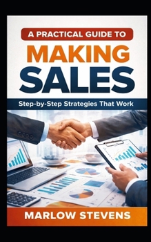 Paperback A Practical Guide to Making Sales: Step-by-Step Strategies That Work Book