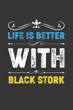 Life Is Better With Black Stork: Funny Black Stork Lovers Gifts Lined Journal Notebook 6x9 120 Pages