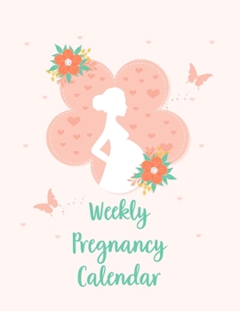 Weekly Pregnancy Calendar: A Notebook Journal For The Expectant Mother