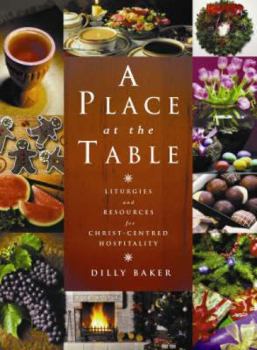 Paperback A Place at the Table: Liturgies and Resources for Christ-Centred Hospitality Book
