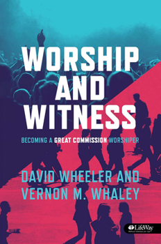 Paperback Worship and Witness: Becoming a Great Commission Worshiper Book