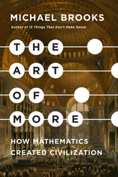 Hardcover The Art of More: How Mathematics Created Civilization Book