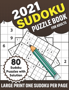 Paperback 2021 Sudoku Puzzle Book For Adults: A Sudoku Fun Brain Game Book With 80 Puzzles With Solution For 2021 Adult Men And Women To Increase Skill of Curio [Large Print] Book