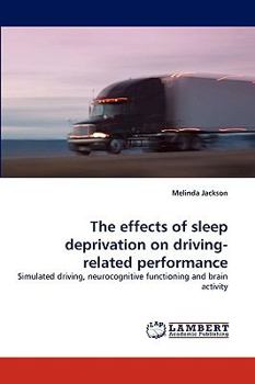 The effects of sleep deprivation on driving-related performance: Simulated driving, neurocognitive functioning and brain activity