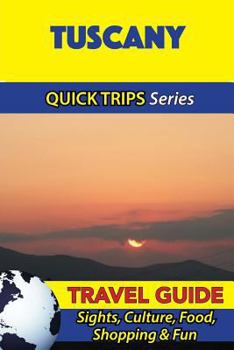 Paperback Tuscany Travel Guide (Quick Trips Series): Sights, Culture, Food, Shopping & Fun Book