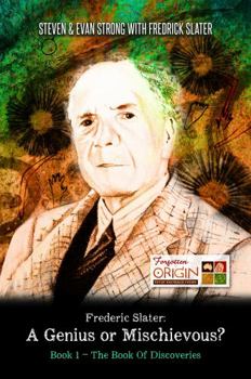Paperback Frederic Slater A Genius or Mischievous?: Book 1 - The Book of Discoveries Book