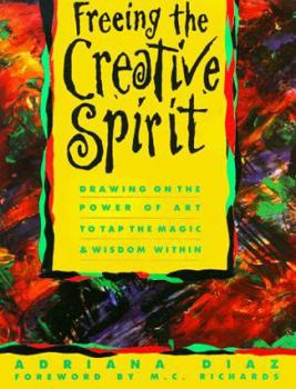 Paperback Freeing the Creative Spirit: Drawing on the Power of Art to Tap the Magic and Wisdom Within Book