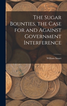 Hardcover The Sugar Bounties, the Case for and Against Government Interference Book