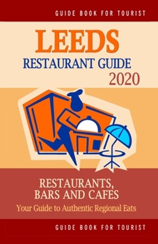 Paperback Leeds Restaurant Guide 2020: Best Rated Restaurants in Leeds, United Kingdom - Top Restaurants, Special Places to Drink and Eat Good Food Around (R Book