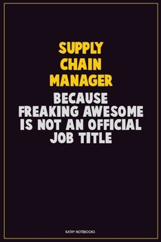 Paperback Supply Chain Manager, Because Freaking Awesome Is Not An Official Job Title: Career Motivational Quotes 6x9 120 Pages Blank Lined Notebook Journal Book
