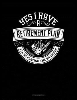 Paperback Yes I Have a Retirement Plan I'll Be Playing The Bagpipes: 5 Column Ledger Book