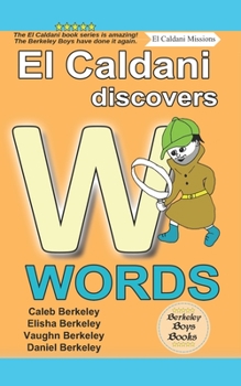 Paperback El Caldani Discovers W Words (Berkeley Boys Books - El Caldani Missions) Book