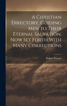 Hardcover A Christian Directory, Guiding Men to Their Eternal Salvation. Now Set Forth With Many Corrections Book