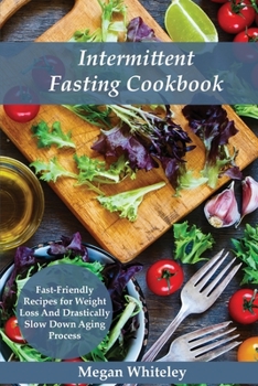 Paperback Intermittent Fasting Cookbook: Fast-Friendly Recipes for Weight Loss and Drastically Slow Down Aging Process Book