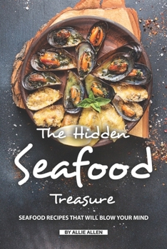 Paperback The Hidden Seafood Treasure: Seafood Recipes That Will Blow Your Mind Book