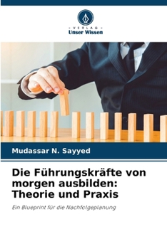 Die Führungskräfte von morgen ausbilden: Theorie und Praxis (German Edition)