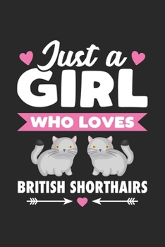 Paperback Just A Girl Who Loves British Shorthairs: Funny Valentine Cat Notebook for Girls for Writing Diary, Cute Cat Lover Gifts for Girls, Lined Journal Gift Book