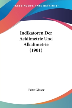 Paperback Indikatoren Der Acidimetrie Und Alkalimetrie (1901) [German] Book