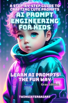 Paperback AI PROMPT ENGINEERING for KIDS and BEGINNERS: An Illustrated Guide to AI Prompt Engineering Gray Edition: Learn AI Prompts the Fun Way. Create your ow Book