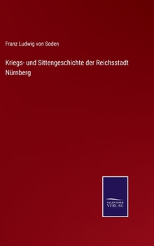 Kriegs- Und Sittengeschichte Der Reichsstadt Nurnberg: Vom Ende Des Sechzehnten Jahrhunderts Bis Zur Schlacht Bei Breitenfeld, September, 1631, Nach A